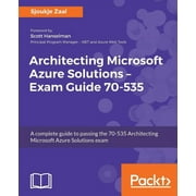 Architecting Microsoft Azure Solutions - Exam Guide 70-535: A complete guide to passing the 70-535 Architecting Microsoft Azure Solutions exam (Paperback)